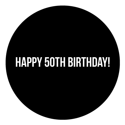 Black Circle with bold white "HAPPY 50TH BIRTHDAY" text in the centre.