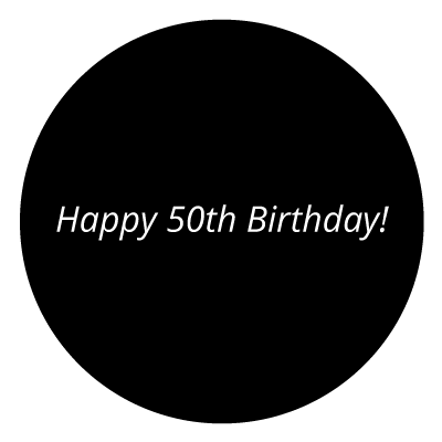 Black circle with italic white "Happy 50th Birthday!" in the middle.