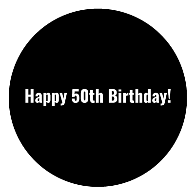 Black circle with bold white 'Happy 50th Birthday!' text in the centre.