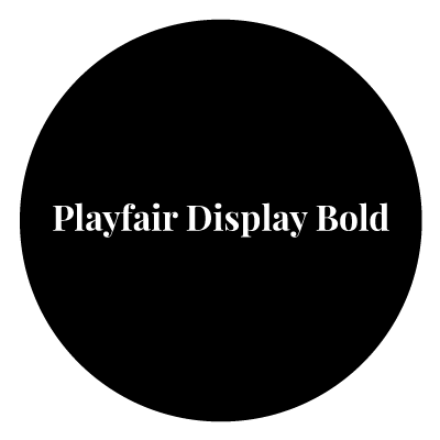 Black circle with bold white "Playfair Display Bold" text in the middle.