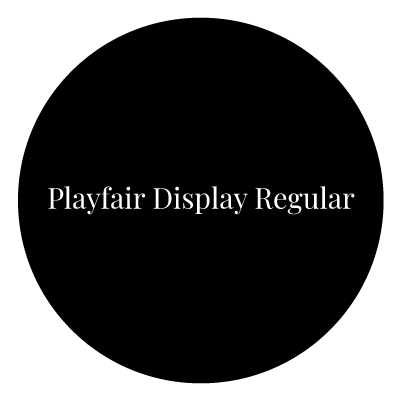 Black circle with white 'Playfair Display Regular' text in the centre.