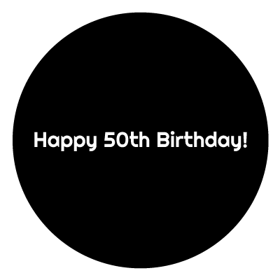 Black circle with white "Happy 50th Birthday!" text in the centre.