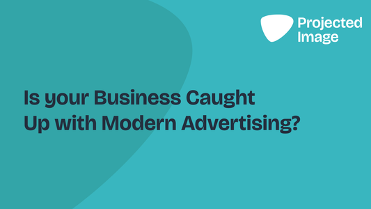 Is your Business Caught Up with Modern Advertising?