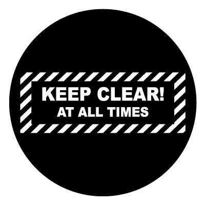 Keep clear at all times safety signage gobo.